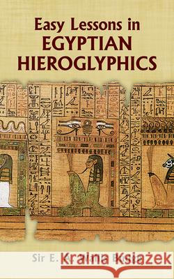 Easy Lessons in Egyptian Hieroglyphics E. A. Wallis Budge 9780486213941 Dover Publications