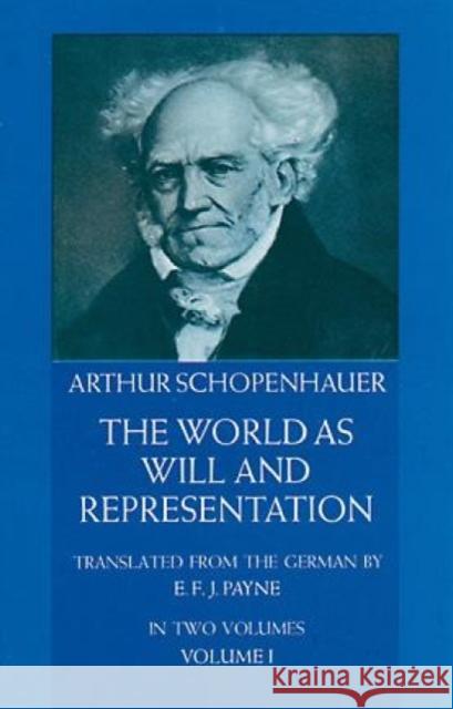 The World as Will and Representation, Vol. 1 Arthur Schopenhauer 9780486217611 Dover Publications Inc.
