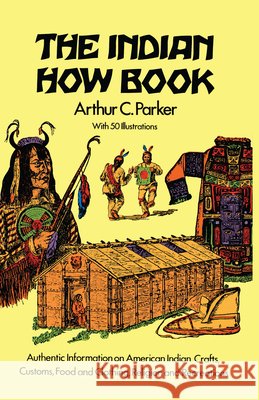 The Indian How Book Arthur Caswell Parker 9780486217673
