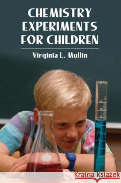 Chemistry Experiments for Children Virginia L. Mullin Bernard Case 9780486220314 Dover Publications