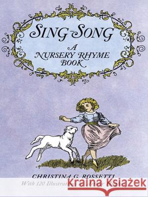 Sing-Song: A Nursery Rhyme Book Rossetti, Christina G. 9780486221076 Dover Publications