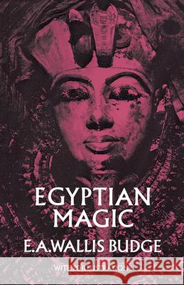 Egyptian Magic E. A. Wallis Budge 9780486226811 Dover Publications