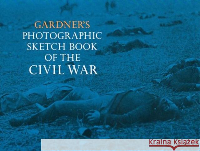 Gardner's Photographic Sketch Book of the Civil War Gardner, Alexander 9780486227313 Dover Publications