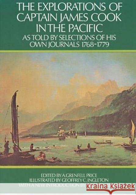 The Explorations of Captain James Cook in the Pacific : as Told by Selections of His Own Journals 1768-1779 James Cook A. Grenfell Price Percy G. Adams 9780486227665 