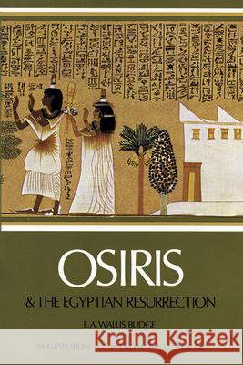 Osiris and the Egyptian Resurrection, Vol. 1: Volume 1 Budge, E. A. Wallis 9780486227801 Dover Publications