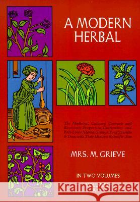 A Modern Herbal, Vol. I: Volume 1 Grieve, Margaret 9780486227986 Dover Publications