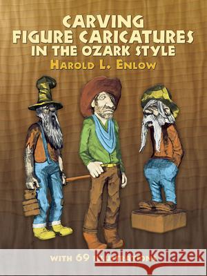 Carving Figure Caricatures in the Ozark Style Harold L. Enlow 9780486231518 Dover Publications