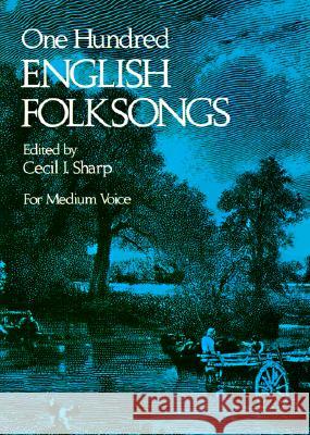 One Hundred English Folksongs Cecil J. Sharp 9780486231921 Dover Publications