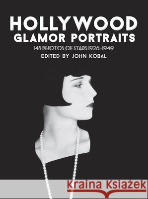 Hollywood Glamor Portraits: 145 Portraits of Stars, 1926-49 John Kobal 9780486233529 Dover Publications