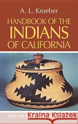 Handbook of the Indians of California A. L. Kroeber 9780486233680 Dover Publications