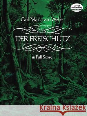 Der Freischütz: In Full Score Carl Maria Von Weber 9780486234496 Dover Publications Inc.