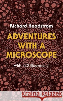 Adventures with a Microscope Richard Headstrom 9780486234717 Dover Publications