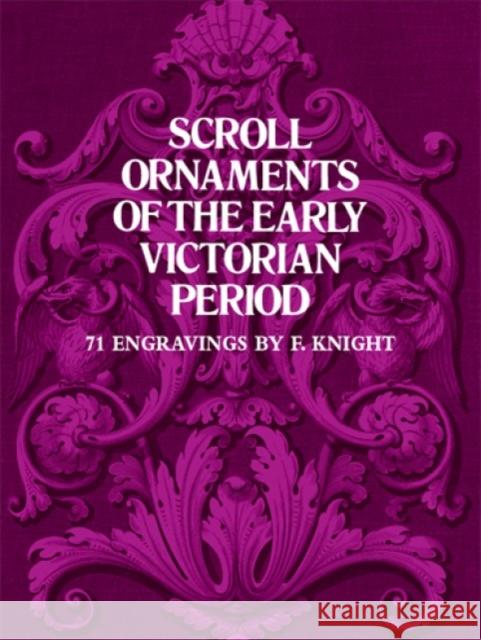 Scroll Ornaments of the Early Victorian Period Frederick Knight 9780486235967 