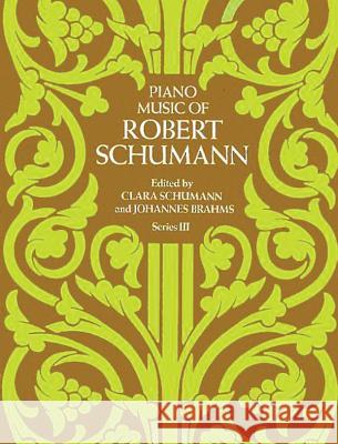 Piano Music Series III: Edited by Clara Schumann Robert Schumann, Clara Schumann, Johannes Brahms 9780486239064 Dover Publications Inc.
