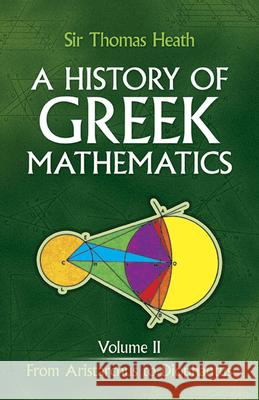 A History of Greek Mathematics, Volume II: From Aristarchus to Diophantusvolume 2 Heath, Sir Thomas 9780486240749