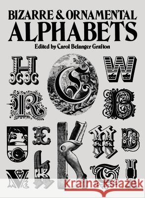 Bizarre and Ornamental Alphabets Grafton, Carol Belanger 9780486241050 Dover Publications