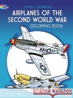 Airplanes of the Second World War Coloring Book Carlo Demand 9780486241074 