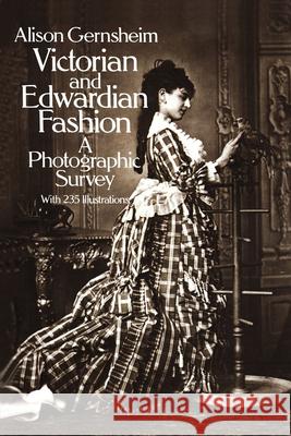 Victorian and Edwardian Fashion: A Photographic Survey Gernsheim, Alison 9780486242057 Dover Publications