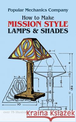 How to Make Mission Style Lamps and Shades Popular Mechanics Magazine               John Duncan Adams 9780486242446 Dover Publications