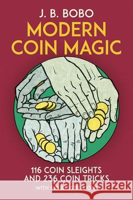 Modern Coin Magic : 116 Coin Sleights and 236 Coin Tricks J. B. Bobo 9780486242583 Dover Publications