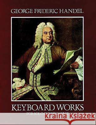 Keyboard Works For Solo Instruments George Frideric Handel 9780486243382 Dover Publications Inc.
