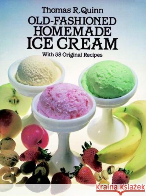 Old Fashioned Homemade Ice Cream : With 58 Original Recipes Thomas R. Quinn 9780486244952 Dover Publications