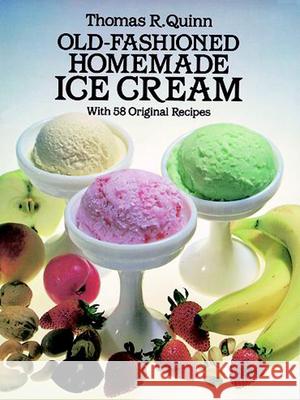 Old-Fashioned Homemade Ice Cream: With 58 Original Recipes Quinn, Thomas R. 9780486244952 Dover Publications