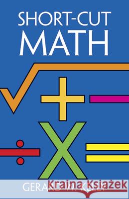 Short-Cut Mathematics G.W. Kelly 9780486246116 Dover Publications