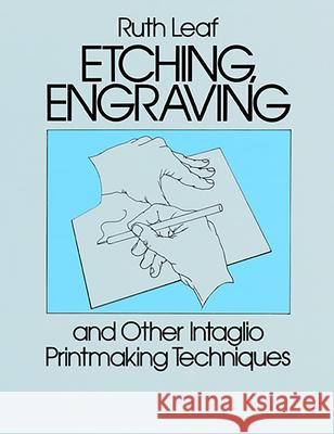 Etching, Engraving and Other Intaglio Printmaking Techniques Ruth Leaf 9780486247212 Dover Publications