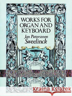 Works for Organ and Keyboard Jan Pieterszoon Sweelinik 9780486249353 