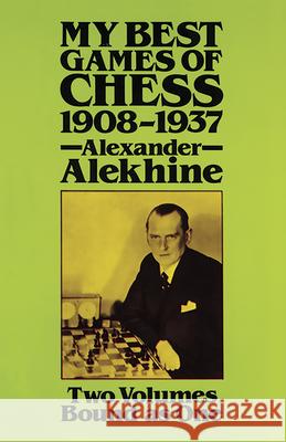 My Best Games of Chess, 1908-1937 Alekhine, Alexander 9780486249414
