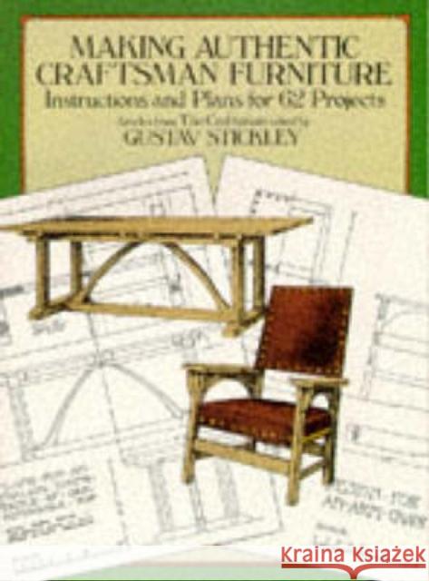 Making Authentic Craftsman Furniture : Instructions and Plans for 62 Projects Gustav Stickley 9780486250007 