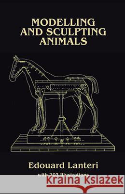 Modelling and Sculpting Animals Edouard Lanteri 9780486250076 Dover Publications