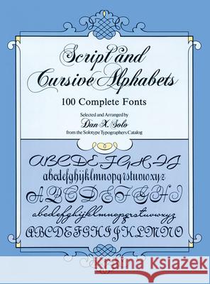 Script and Cursive Alphabets: 100 Complete Fonts Solo, Dan X. 9780486253060 Dover Publications