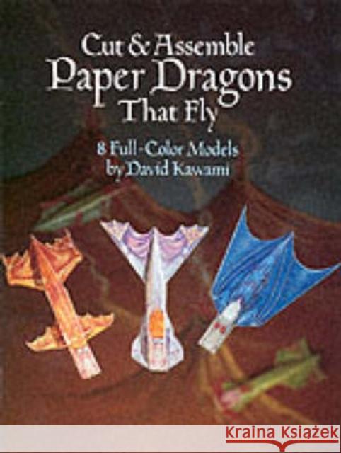 Cut & Assemble Paper Dragons That Fly Kawami, David 9780486253251 Dover Publications