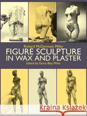 Figure Sculpture in Wax and Plaster Richard McDermott Miller 9780486253541 Dover Publications Inc.