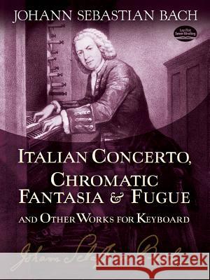 Italian Concerto, Chromatic Fantasia And Fugue Johann Sebastian Bach 9780486253879 Dover Publications Inc.