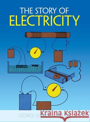 The Story of Electricity: With 20 Easy-to-perform Experiments George Delucenay Leon 9780486255811