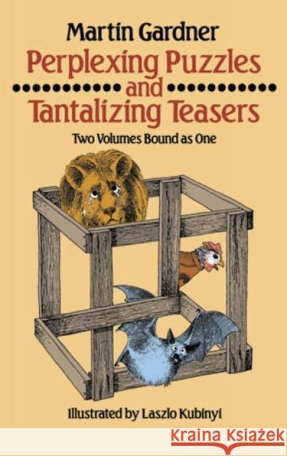 Perplexing Puzzles and Tantalizing Teasers Martin Gardner Laszlo Kubinyi 9780486256375 Dover Publications