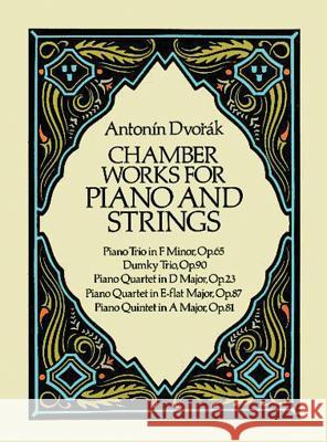 Chamber Works for Piano and Strings Antonin Dvorak Antonin Dvorak 9780486256634 Dover Publications