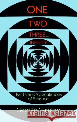 One, Two, Three...Infinity: Facts and Speculations of Science  9780486256641 Dover Publications Inc.
