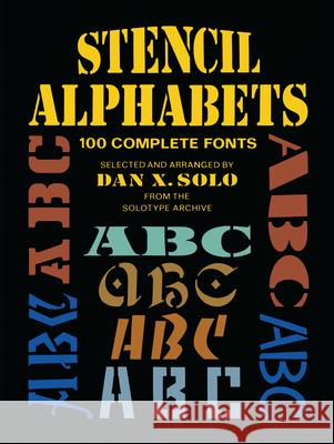 Stencil Alphabets: 100 Complete Fonts Solo, Dan X. 9780486256863 Dover Publications