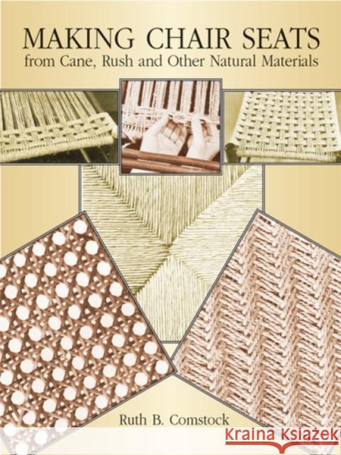Making Chair Seats from Cane, Rush and Other Natural Materials Ruth B. Comstock 9780486256931 Dover Publications