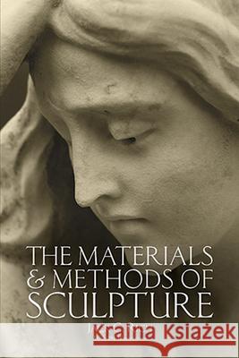 The Materials and Methods of Sculpture Jack C. Rich 9780486257426 Dover Publications