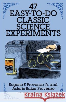 47 Easy-To-Do Classic Science Experiments Provenzo, Eugene F. 9780486258560 Dover Publications
