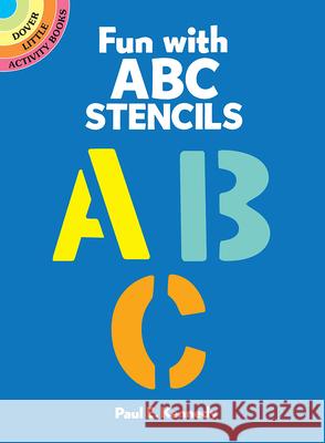 Fun with ABC Stencils Paul E. Kennedy 9780486259048