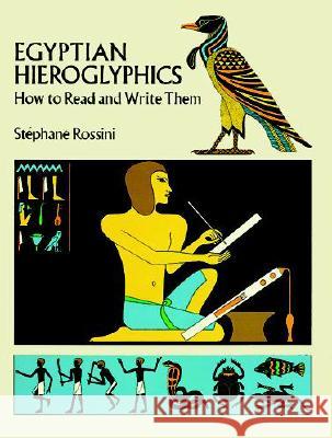 Egyptian Hieroglyphics: How to Read and Write Them Rossini, Stephane 9780486260136 Dover Publications