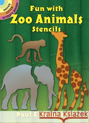 Fun with Zoo Animals Stencils Paul E. Kennedy 9780486260853