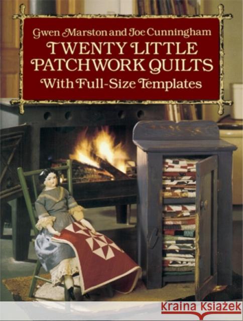Twenty Little Patchwork Quilts: With Full-Size Templates Marston, Gwen 9780486261317 Dover Publications