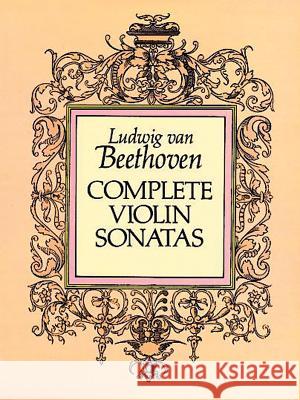 Complete Violin Sonatas Ludwig Van Beethoven 9780486262772 Dover Publications